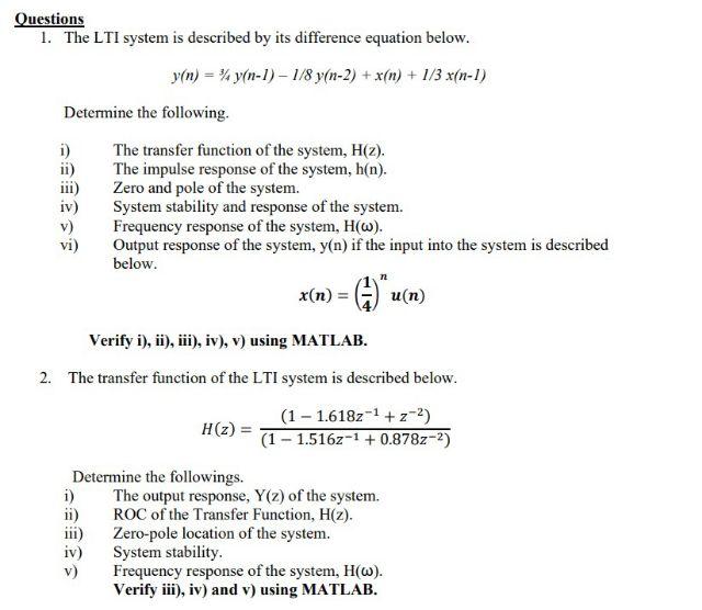 Questions
1. The LTI system is described by its difference equation below.
\[
y(n)=3 / 4 y(n-1)-1 / 8 y(n-2)+x(n)+1 / 3 x(n-1