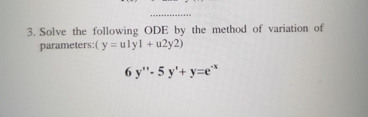 Solved 3. Solve the following ODE by the method of variation | Chegg.com