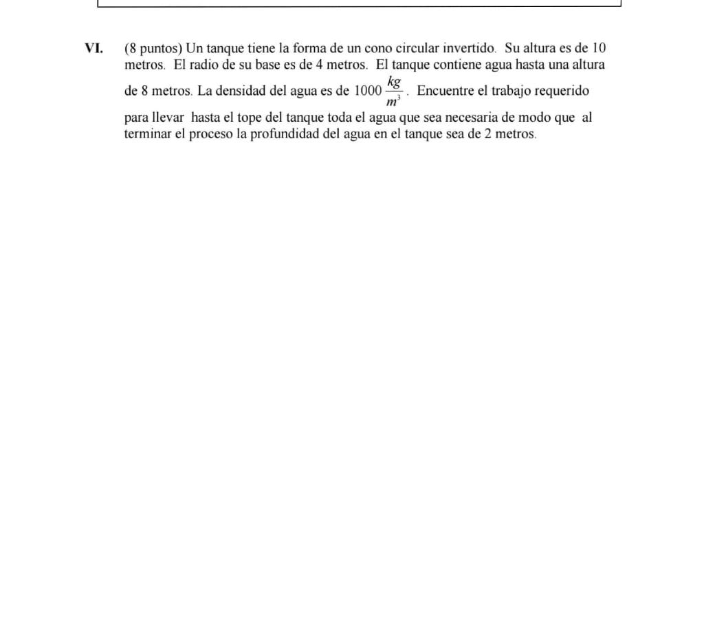 (8 puntos) Un tanque tiene la forma de un cono circular invertido. Su altura es de 10 metros. El radio de su base es de 4 met