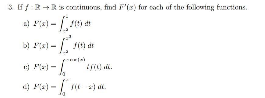 3. If f: R+R is continuous, find F(x) for each of the following functions.
=
23
a) F(x) = s(e) dt
b) F(x) = { $(e) dt
) = {
