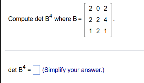 Solved 2 0 2 Compute Det B4 Where B = 2 2 4 1 2 1 Det B4 = | Chegg.com