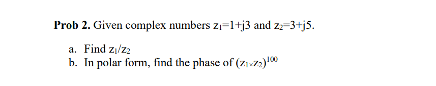 Solved Prob 2. Given complex numbers z1=1+j3 and z2=3+j5. a. | Chegg.com