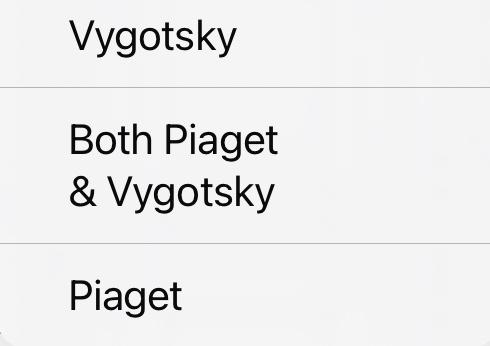 Solved Identify whether Piaget or Vygotsky or both had Chegg