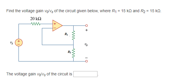 Solved Find the voltage gain vows of the circuit given | Chegg.com