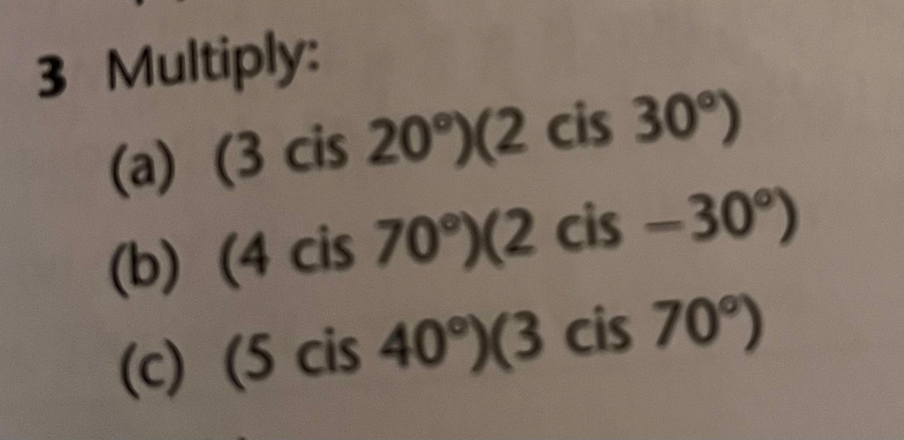 Solved 3 Multiply: (a) (3cis20∘)(2cis30∘) (b) (4 cis 70∘)(2 | Chegg.com