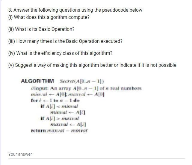 3. Answer the following questions using the pseudocode below
(i) What does this algorithm compute?
(ii) What is its Basic Ope