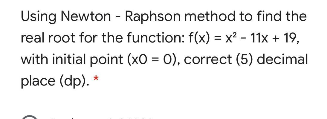 Solved Using Newton-Raphson method to find the real root for | Chegg.com