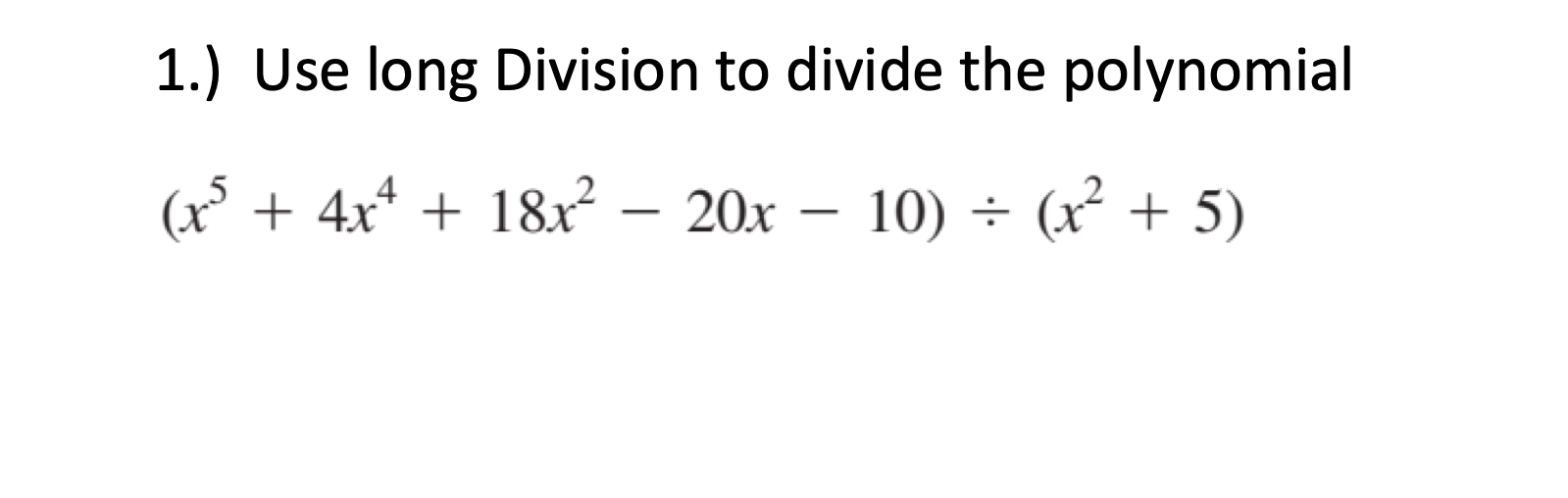 Solved 1.) Use long Division to divide the polynomial (x) + | Chegg.com