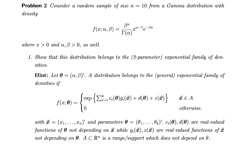 Problem 2 Consider a random sample of size \( n=10 \) from a Gamma distribution with density
\[
f(x ; \alpha, \beta)=\frac{\b