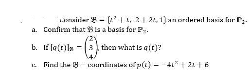 Solved Consider B = {t? + t, 2 + 2t, 1} an ordered basis for | Chegg.com