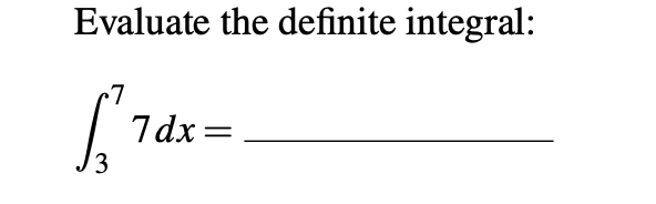 Solved Evaluate the definite integral: 7 7 dx = 3 | Chegg.com
