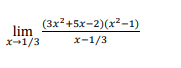 Solved (3x2 +5x-2)(x2-1) lim x 1/3 x-1/3 | Chegg.com