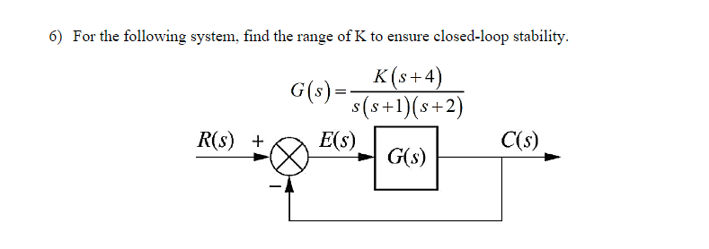 Solved 6) For the following system, find the range of K to | Chegg.com