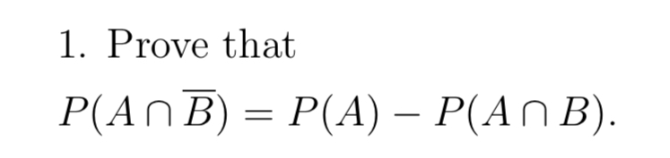 Solved 1. Prove that P(A∩Bˉ)=P(A)−P(A∩B) | Chegg.com
