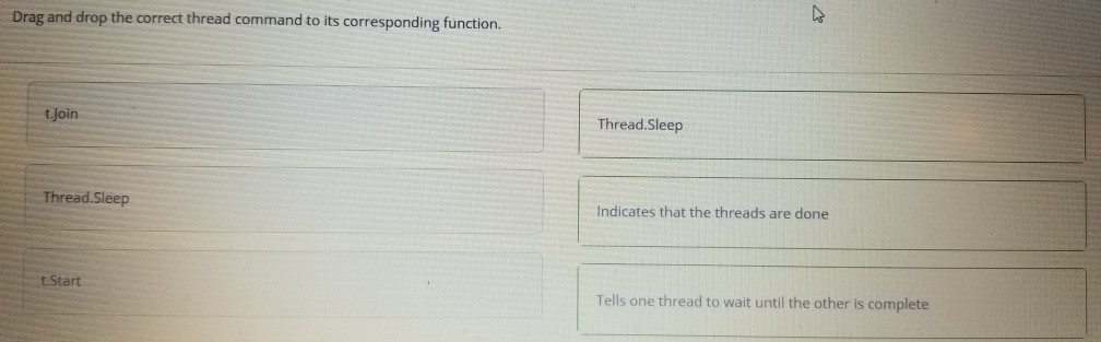Drag and drop the correct thread command to its corresponding function. t.Join Thread.Sleep Thread.Sleep Indicates that the t