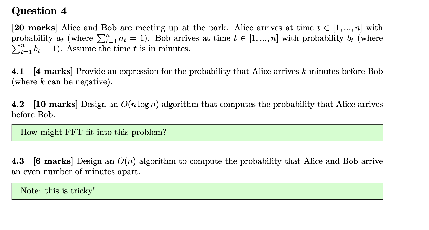 [20 marks] Alice and Bob are meeting up at the park. Alice arrives at time \( t \in[1, \ldots, n] \) with probability \( a_{t