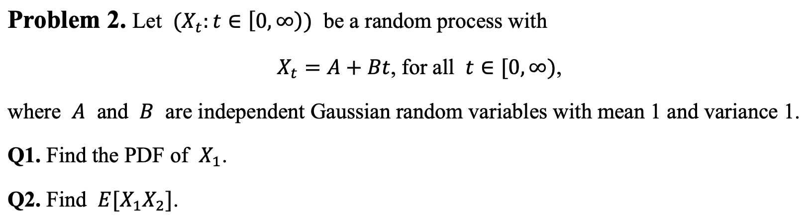 Solved Problem 2. Let (Xt:t € (0,0)) be a random process | Chegg.com