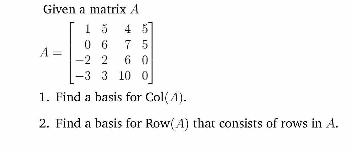 Solved Given a matrix A A=⎣⎡10−2−35623476105500⎦⎤ 1. Find a | Chegg.com