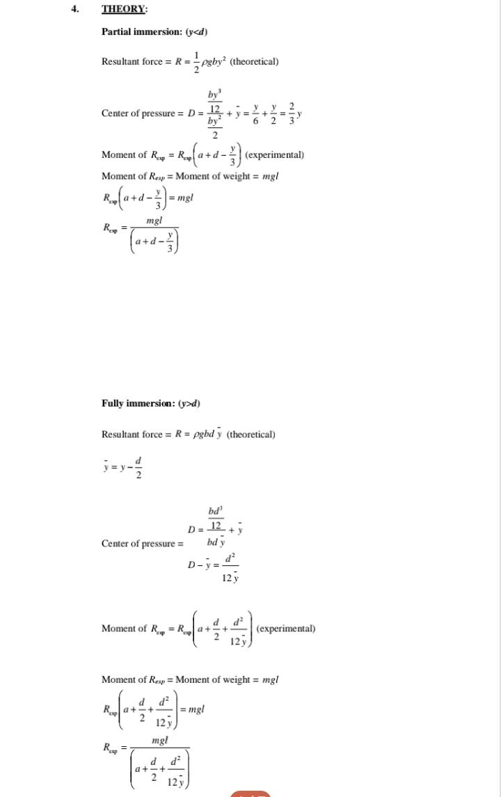 4.
THEORY:
Partial immersion: (y<d)
1
Resultant force = R =
pgby² (theoretical)
by³
Center of pressure = D = +y=
2 y V 2
6 2 