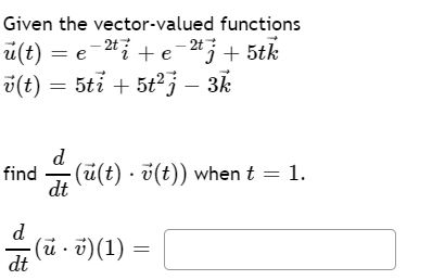 Solved Given The Vector Valued Functions U T E 2tį E Chegg Com