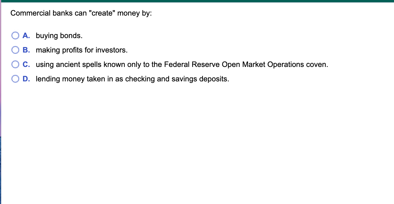 Solved Commercial banks can "create" money by A. buying