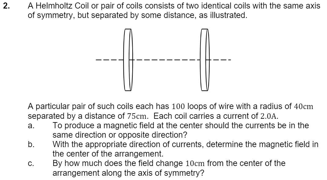 Solved 2. A Helmholtz Coil or pair of coils consists of two | Chegg.com