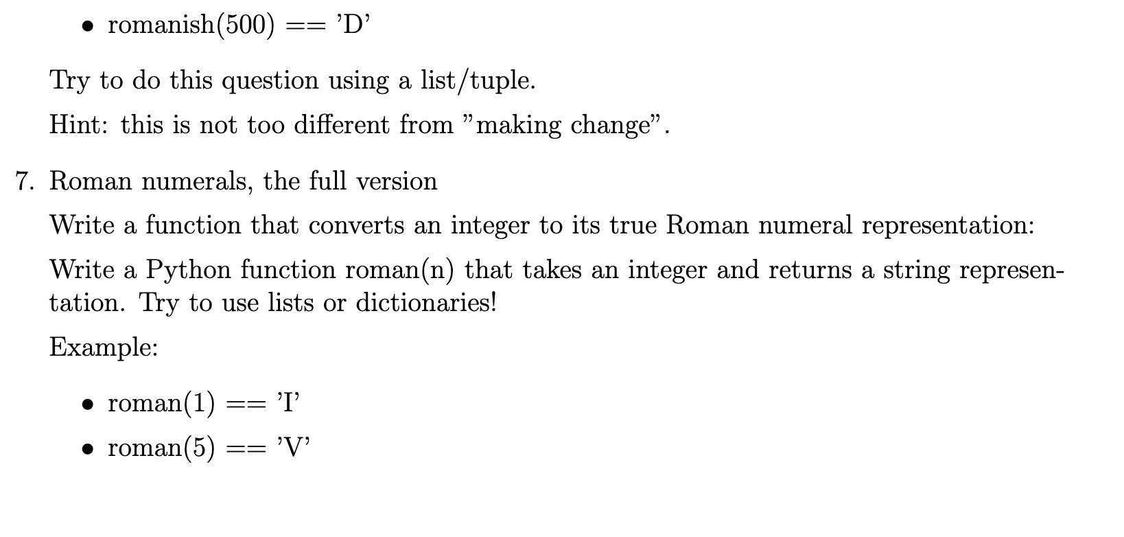 • romanish(500) == D Try to do this question using a list/tuple. Hint: this is not too different from ”making change”. 7. R
