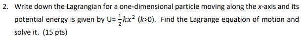 Solved 2. Write down the Lagrangian for a one-dimensional | Chegg.com