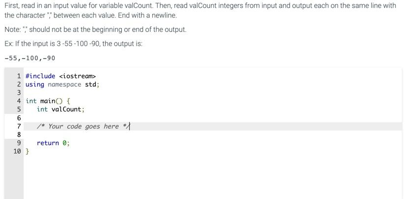 Solved First, read in an input value for variable valCount. | Chegg.com
