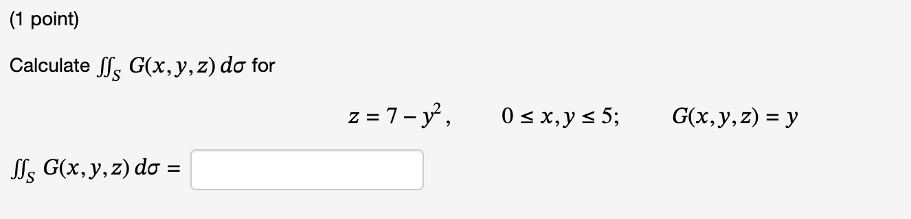 Calculate \( \iint_{S} G(x, y, z) d \sigma \) for \[ z=7-y^{2}, \quad 0 \leq x, y \leq 5 ; \quad G(x, y, z)=y \] \[ \iint_{S}