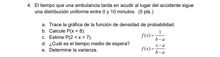 4. El tiempo que una ambulancia tarda en acudir al lugar del accidente sigue una distribución uniforme entre 0 y 10 minutos.