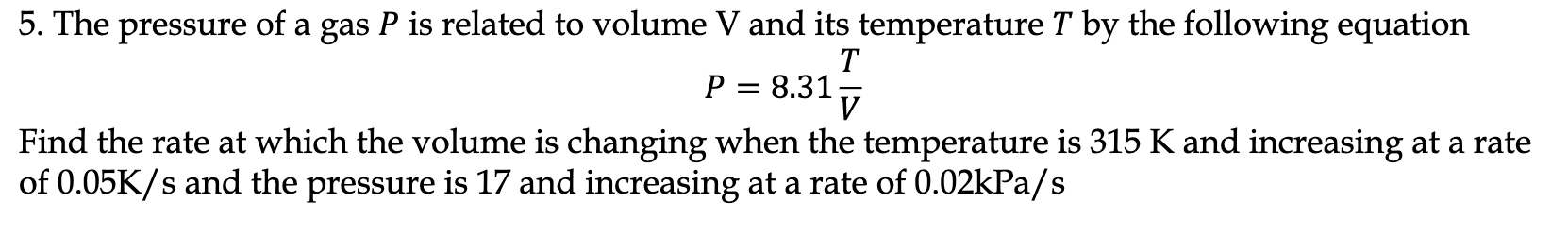 Solved P=8.31VT Find the rate at which the volume is | Chegg.com