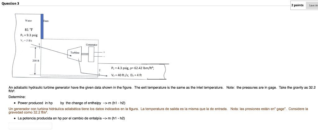 Question 3 2 points \( \mathrm{ft} / \mathrm{s}^{2} \). Determine: - Power produced in hp by the change of enthalpy \( \right