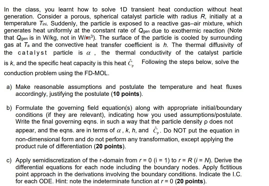 In the class, you learnt how to solve \( 1 D \) transient heat conduction without heat generation. Consider a porous, spheric