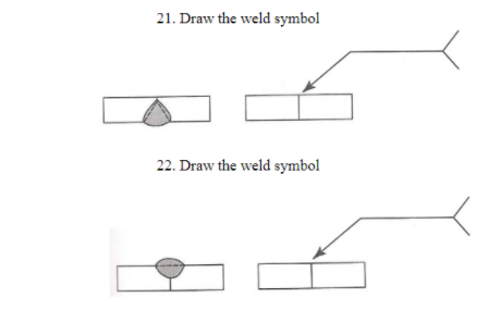 Solved 21. Draw the weld symbol 22. Draw the weld symbol | Chegg.com