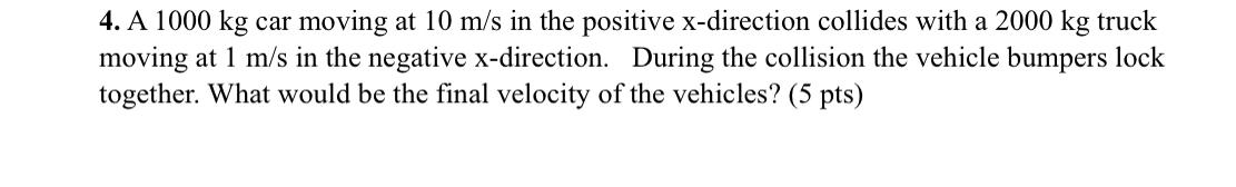 Solved 4. A 1000 kg car moving at 10 m/s in the positive | Chegg.com