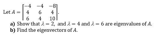 Solved :-4 -4 -81 Let A = 4 6 4 6 4 10 a) Show that 1 = 2, | Chegg.com