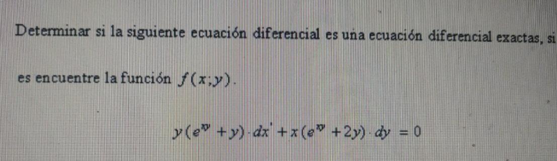 Determinar si la siguiente ecuación diferencial es una ecuación diferencial exactas, si es encuentre la función \( f(x ; y) \