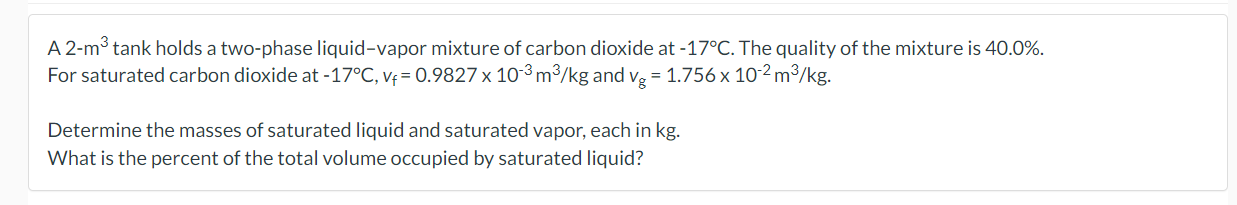 A \( 2-\mathrm{m}^{3} \) tank holds a two-phase liquid-vapor mixture of carbon dioxide at \( -17^{\circ} \mathrm{C} \). The q