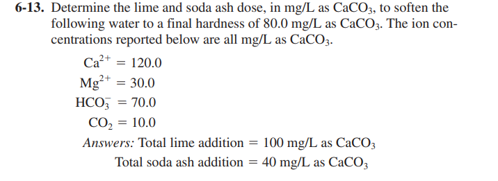 Solved 6-13. Determine the lime and soda ash dose, in mg/L | Chegg.com