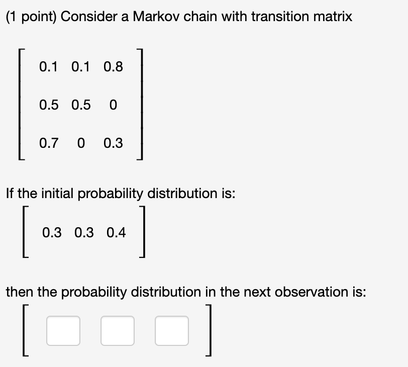 Solved (1 point) Consider a Markov chain with transition | Chegg.com