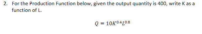 Solved For the Production Function below, given the output | Chegg.com