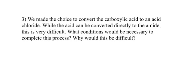 Solved 3) We made the choice to convert the carboxylic acid | Chegg.com