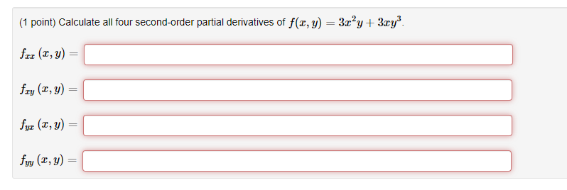 (1 point) Calculate all four second-order partial derivatives of \( f(x, y)=3 x^{2} y+3 x y^{3} \). \[ \begin{array}{l} f_{x