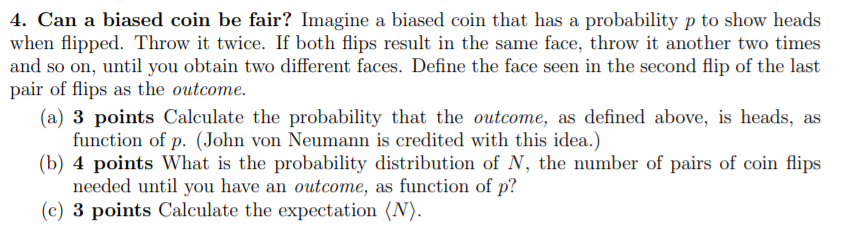 Solved 4. Can a biased coin be fair? Imagine a biased coin | Chegg.com