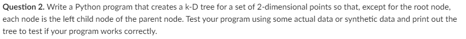 Solved Question 2. Write a Python program that creates a k-D | Chegg.com