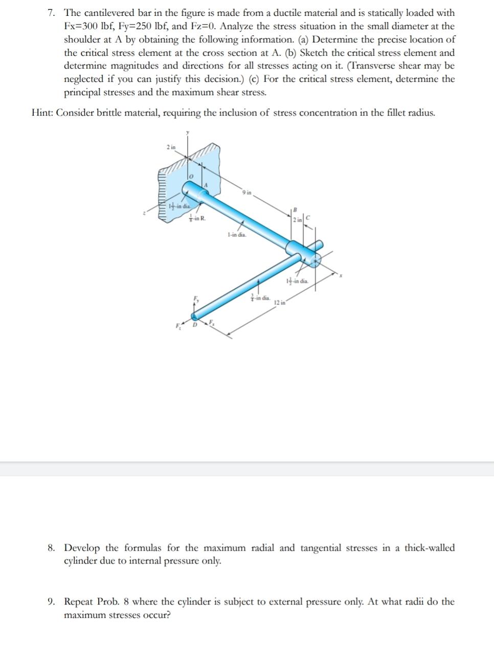 7. The cantilevered bar in the figure is made from a ductile material and is statically loaded with
Fx=300 lbf, Fy=-250 lbf, 