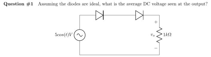 Solved Question #1 Assuming the diodes are ideal, what is | Chegg.com