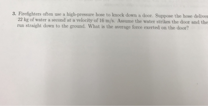 Solved 3. Firefighters often use a high-pressure hose to | Chegg.com