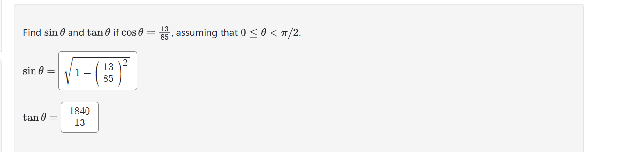 Find \( \sin \theta \) and \( \tan \theta \) if \( \cos \theta=\frac{13}{85} \), assuming that \( 0 \leq \theta<\pi / 2 \). \